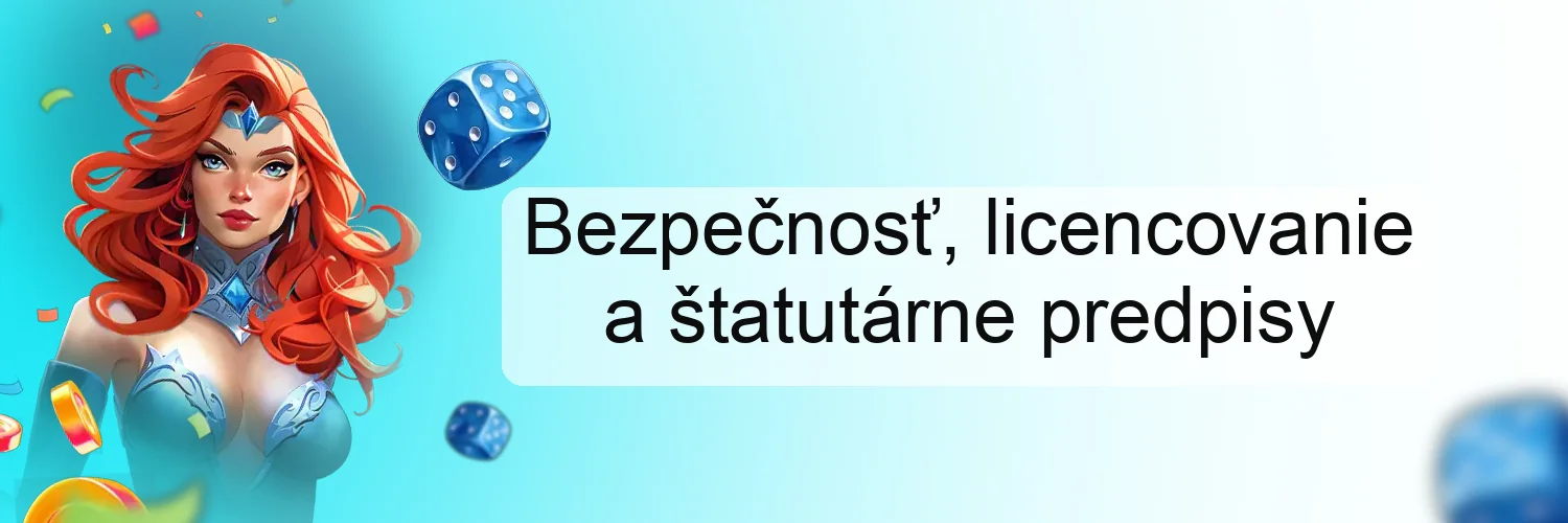 Bezpečnosť, licencovanie a štatutárne predpisy